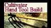 Cultivator Hand Tool Build